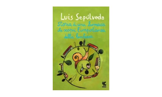 Storia di una lumaca che scoprì l'importanza della lentezza: il nuovo bestseller di Luis Sepúlveda