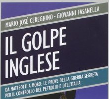 Il golpe inglese. Da Matteotti a Moro. Le prove della guerra segreta per il controllo del petrolio e dell'Italia