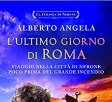 L'ultimo giorno di Roma. Viaggio nella città di Nerone poco prima del grande incendio