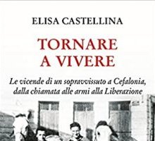 Tornare a vivere. Le vicende di un sopravvissuto a Cefalonia, dalla chiamata alle armi alla Liberazione