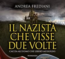 Il nazista che visse due volte. Caccia all'uomo che liberò Mussolini