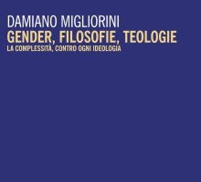 Gender, filosofie, teologie. La complessità contro ogni ideologia