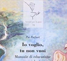 Io voglio, tu non vuoi... Manuale di educazione nonviolenta