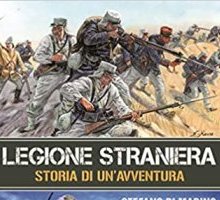 Legione Straniera. Storia di un'avventura