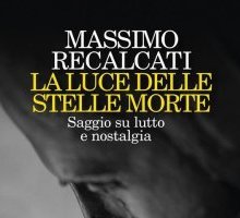 La luce delle stelle morte. Saggio su lutto e nostalgia