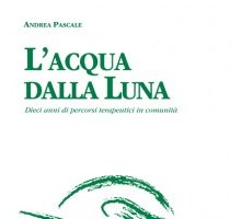 L'acqua dalla luna. Dieci anni di percorsi terapeutici in Comunità