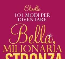 101 Modi per diventare bella, milionaria e stronza 