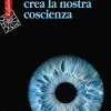 Come il cervello crea la nostra coscienza