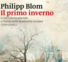 Il primo inverno. La piccola era glaciale e l'inizio della modernità europea (1570-1700)