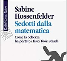 Sedotti dalla matematica. Come la bellezza ha portato i fisici fuori strada