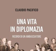 Una vita in diplomazia. Ricordi di un ambasciatore 1974-2013