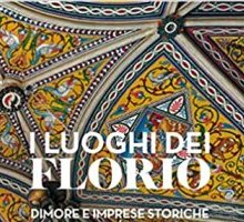 I luoghi dei Florio. Dimore e imprese storiche dei «viceré» di Sicilia