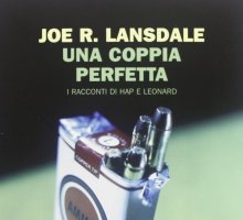 Una coppia perfetta. I racconti di Hap e Leonard