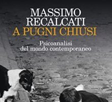 A pugni chiusi. Psicoanalisi del mondo contemporaneo