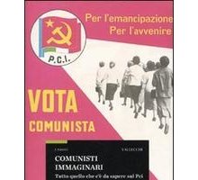 Comunisti immaginari. Tutto quello che c'è da sapere sul PCI