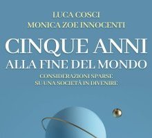 Cinque anni alla fine del mondo. Considerazioni sparse su una società in divenire