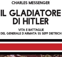 Il gladiatore di Hitler. Vita e battaglie del generale d'armata SS Sepp Dietrich