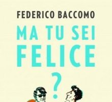 Ma tu sei felice?