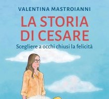 La storia di Cesare. Scegliere a occhi chiusi la felicità