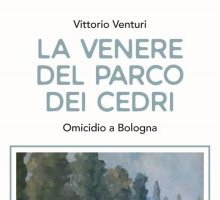 La Venere del Parco dei Cedri. Omicidio a Bologna