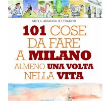 101 cose da fare a Milano almeno una volta nella vita