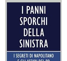 I panni sporchi della sinistra. I segreti di Napolitano e gli affari del Pd