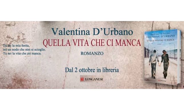 Il nuovo romanzo di Valentina D'Urbano “Quella vita che ci manca” dal 2 ottobre in libreria