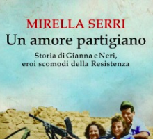 Un amore partigiano. Storia di Gianna e Neri, eroi scomodi della Resistenza