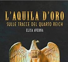 L'aquila d'oro. Sulle tracce del Quarto Reich