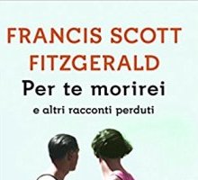 Per te morirei ed altri racconti perduti