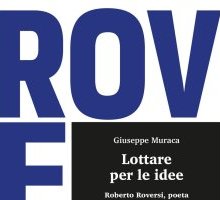 Lottare per le idee. Roberto Roversi, poeta e protagonista della cultura italiana contemporanea