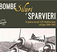 Bombe, siluri e sparvieri. In guerra con gli S.79: Mediterraneo ed Egeo 1940-1942