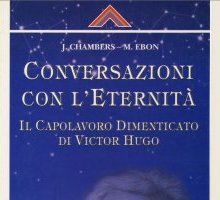 Conversazioni con l'eternità. Il capolavoro dimenticato di Victor Hugo