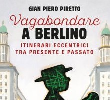 Vagabondare a Berlino. Itinerari eccentrici tra presente e passato