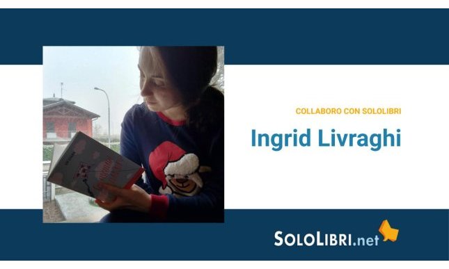 Intervista a Ingrid Livraghi, collaboratrice di Sololibri.net