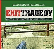 Exit Tragedy. Pensare che volevamo la pace per l'Afghanistan