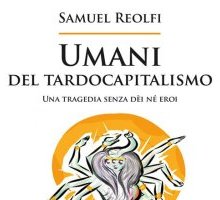 Umani del tardocapitalismo. Una tragedia senza dèi né eroi