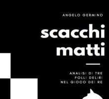 Scacchi matti. Analisi di tre folli deliri nel gioco dei re