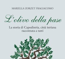 L'olivo della pase. La storia di Capodistria, città istriana raccontata a tutti