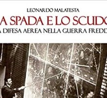 La spada e lo scudo. La difesa aerea nella Guerra Fredda