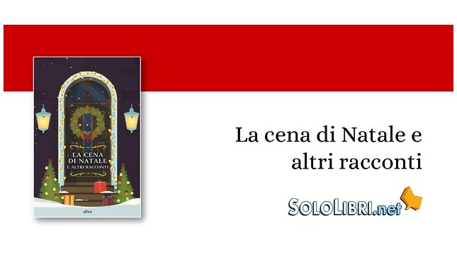 “La cena di Natale e altri racconti”: antologia di celebri autori perfetto da leggere sotto l'albero