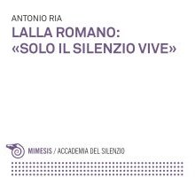 Lalla Romano: «Solo il silenzio vive»