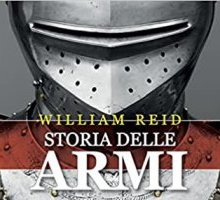 Storia delle armi. Dall'età della pietra ai giorni nostri