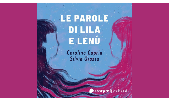 “Le parole di Lila e Lenù”: arriva il podcast dedicato all'Amica geniale