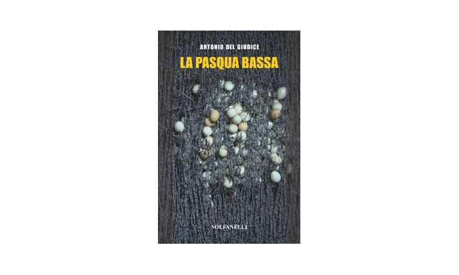 Milano, presentazione libro “La Pasqua bassa” di Antonio Del Giudice 