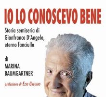 Io lo conoscevo bene. Storia semiseria di Gianfranco D'Angelo, eterno fanciullo