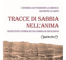 Tracce di sabbia nell'anima. Novecento: storia di una famiglia (siciliana) 