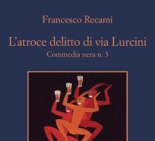 L'atroce delitto di via Lurcini. Commedia nera n.3