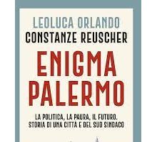 Enigma Palermo. La politica, la paura, il futuro. Storia di una città e del suo sindaco