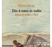 Dio è nato in esilio. Diario di Ovidio a Tomi